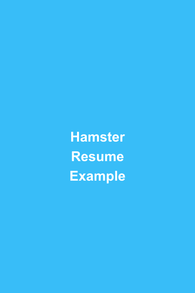 Example professional resume for a hamster named Hamilton Squeaksworth